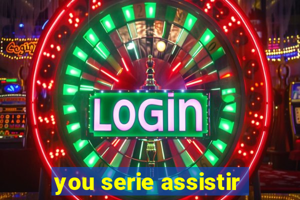 you serie assistir